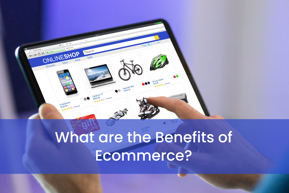 Benefits of Ecommerce